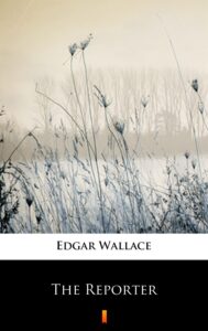 Tytuł: The Reporter
Autor: Edgar Wallace
Wydawnictwo: KtoCzyta.pl
Formaty: EPUB, MOBI