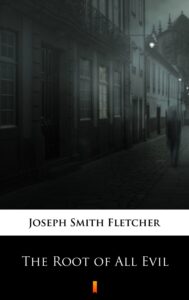 Tytuł: The Root of All Evil
Autor: Joseph Smith Fletcher
Wydawnictwo: KtoCzyta.pl
Formaty: EPUB, MOBI