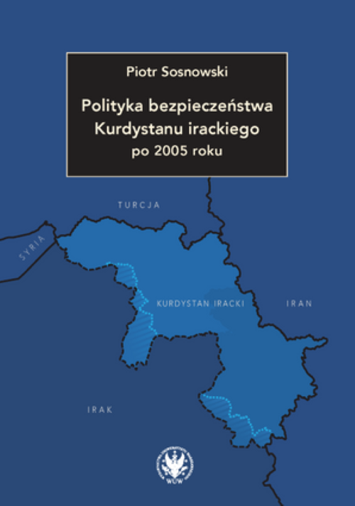 Tytuł: The Security Policy of Iraqi Kurdistan After 2005
Autor: Piotr Sosnowski
Wydawnictwo: Wydawnictwa Uniwersytetu Warszawskiego
Formaty: PDF