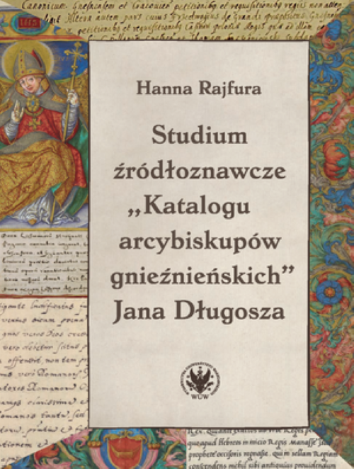 Tytuł: The Source Study of Jan Długosz’s Catalogue of the Archbishops of Gniezno
Autor: Hanna Rajfura
Wydawnictwo: Wydawnictwa Uniwersytetu Warszawskiego
Formaty: PDF