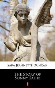 Tytuł: The Story of Sonny Sahib
Autor: Sara Jeannette Duncan
Wydawnictwo: KtoCzyta.pl
Formaty: EPUB, MOBI