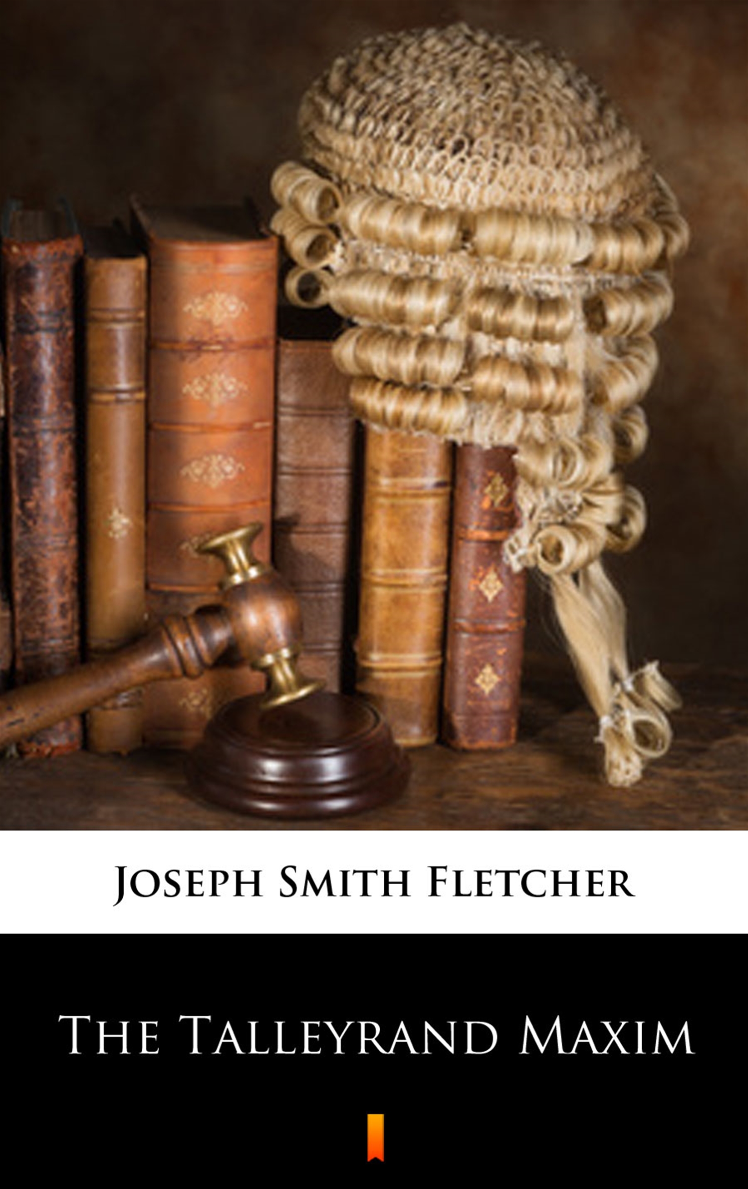 Tytuł: The Talleyrand Maxim
Autor: Joseph Smith Fletcher
Wydawnictwo: KtoCzyta.pl
Formaty: EPUB, MOBI