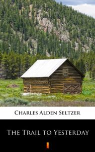 Tytuł: The Trail to Yesterday
Autor: Charles Alden Seltzer
Wydawnictwo: KtoCzyta.pl
Formaty: EPUB, MOBI