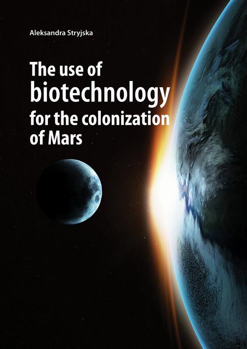Tytuł: The use of biotechnology for the colonization of Mars
Autor: Stryjska Aleksandra
Wydawnictwo: Wydawnictwo Naukowe E Book
Formaty: PDF