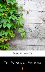 Tytuł: The Wings of Victory
Autor: Fred M. White
Wydawnictwo: KtoCzyta.pl
Formaty: EPUB, MOBI