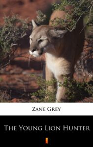 Tytuł: The Young Lion Hunter
Autor: Zane Grey
Wydawnictwo: KtoCzyta.pl
Formaty: EPUB, MOBI