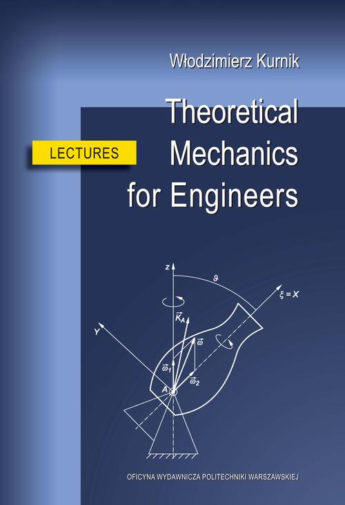 Tytuł: Theoretical Mechanics for Engineers. Lectures
Autor: Włodzimierz Kurnik
Wydawnictwo: Oficyna Wydawnicza Politechniki Warszawskiej
Formaty: PDF