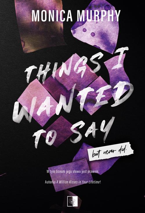 Tytuł: Things I Wanted to Say, But Never Did
Autor: Monica Murphy
Wydawnictwo: NieZwykłe Zagraniczne
Formaty: MOBI, EPUB