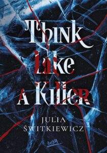 Tytuł: Think Like a Killer
Autor: Julia Świtkiewicz
Wydawnictwo: BeYA
Formaty: EPUB, PDF, MOBI