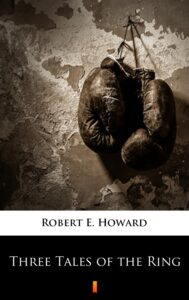 Tytuł: Three Tales of the Ring
Autor: Robert E. Howard
Wydawnictwo: KtoCzyta.pl
Formaty: EPUB, MOBI