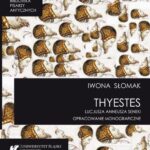 Tytuł: „Thyestes” Lucjusza Anneusza Seneki. Opracowanie monograficzne
Autor: Iwona Słomak
Wydawnictwo: Wydawnictwo Uniwersytetu Śląskiego
Formaty: PDF