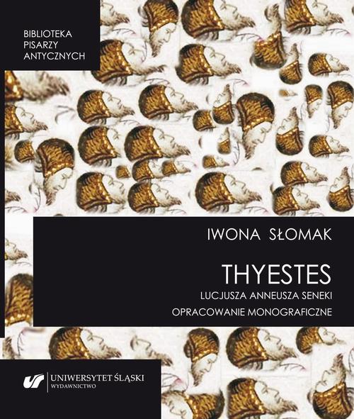 Tytuł: „Thyestes” Lucjusza Anneusza Seneki. Opracowanie monograficzne
Autor: Iwona Słomak
Wydawnictwo: Wydawnictwo Uniwersytetu Śląskiego
Formaty: PDF