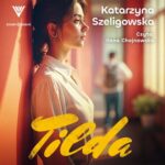 Tytuł: Tilda
Autor: Katarzyna Szeligowska
Wydawnictwo: Storybox
Formaty: MP3