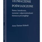 Tytuł: Tłumaczenie poświadczone. Status, kształcenie, warsztat i odpowiedzialność tłumacza przysięgłego
Autor: Artur Dariusz Kubacki
Wydawnictwo: Wolters Kluwer
Formaty: PDF