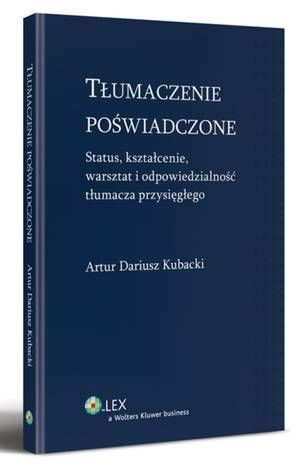 Tytuł: Tłumaczenie poświadczone. Status, kształcenie, warsztat i odpowiedzialność tłumacza przysięgłego
Autor: Artur Dariusz Kubacki
Wydawnictwo: Wolters Kluwer
Formaty: PDF