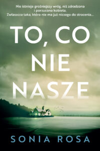 Tytuł: To, co nie nasze
Autor: Sonia Rosa
Wydawnictwo: FILIA
Formaty: EPUB, MOBI