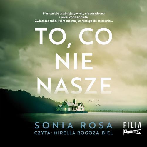 Tytuł: To, co nie nasze
Autor: Sonia Rosa
Wydawnictwo: Storybox
Formaty: MP3