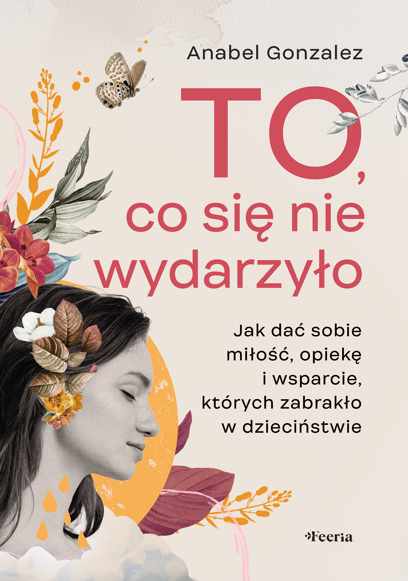 Tytuł: To, co się nie wydarzyło. Jak dać sobie miłość, opiekę i wsparcie, których zabrakło w dzieciństwie
Autor: Anabel Gonzalez
Wydawnictwo: Wydawnictwo JK (Aha, Feeria)
Formaty: EPUB, MOBI