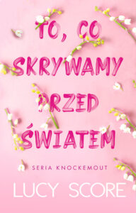 Tytuł: To, co skrywamy przed światem
Autor: Lucy Score
Wydawnictwo: Gorzka Czekolada
Formaty: EPUB, MOBI