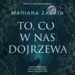Tytuł: To, co w nas dojrzewa
Autor: Mariana Zapata
Wydawnictwo: NieZwykłe Zagraniczne
Formaty: MP3