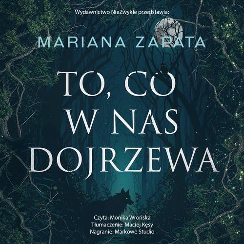 Tytuł: To, co w nas dojrzewa
Autor: Mariana Zapata
Wydawnictwo: NieZwykłe Zagraniczne
Formaty: MP3