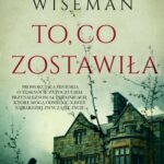Tytuł: To, co zostawiła
Autor: Ellen Marie Wiseman
Wydawnictwo: Wydawnictwo Kobiece
Formaty: EPUB, MOBI