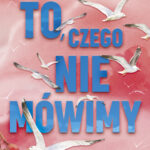 Tytuł: To, czego nie mówimy
Autor: Samantha Young
Wydawnictwo: Purple Book
Formaty: EPUB, MOBI