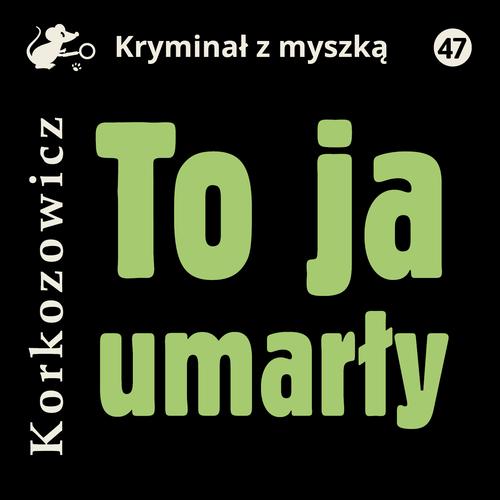 Tytuł: To ja, umarły
Autor: Kazimierz Korkozowicz
Wydawnictwo: Estymator
Formaty: MP3