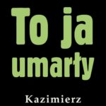 Tytuł: To ja, umarły
Autor: Kazimierz Korkozowicz
Wydawnictwo: Estymator
Formaty: PDF, EPUB, MOBI