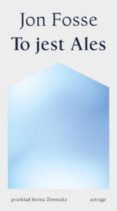 Tytuł: To jest Ales
Autor: Jon Fosse
Wydawnictwo: ArtRage
Formaty: EPUB, MOBI