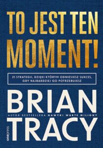 Tytuł: To jest ten moment! 21 strategii, dzięki którym odniesiesz sukces, gdy najbardziej go potrzebujesz
Autor: Brian Tracy
Wydawnictwo: Onepress
Formaty: EPUB, PDF, MOBI