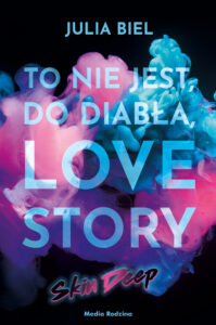 Tytuł: To nie jest, do diabła, love story! Skin deep
Autor: Julia Biel
Wydawnictwo: Media Rodzina
Formaty: EPUB, MOBI