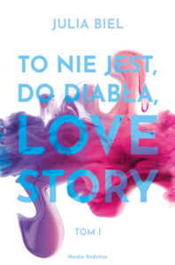 Tytuł: To nie jest, do diabła, love story. Tom 1
Autor: Julia Biel
Wydawnictwo: Media Rodzina
Formaty: EPUB, MOBI