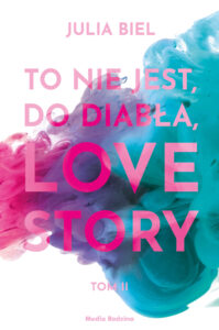 Tytuł: To nie jest, do diabła, love story! Tom 2
Autor: Julia Biel
Wydawnictwo: Media Rodzina
Formaty: EPUB, MOBI