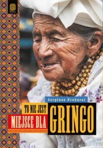 Tytuł: To nie jest miejsce dla gringo
Autor: Sergiusz Prokurat
Wydawnictwo: Bezdroża
Formaty: EPUB, PDF, MOBI