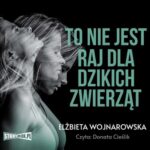 Tytuł: To nie jest raj dla dzikich zwierząt
Autor: Elżbieta Wojnarowska
Wydawnictwo: Storybox
Formaty: MP3