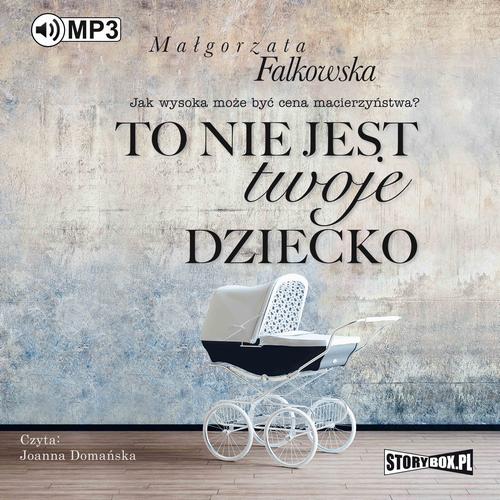 Tytuł: To nie jest twoje dziecko
Autor: Małgorzata Falkowska
Wydawnictwo: Storybox
Formaty: MP3