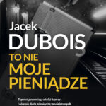 Tytuł: To nie moje pieniądze
Autor: Jacek Dubois
Wydawnictwo: Purple Book
Formaty: EPUB, MOBI