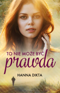 Tytuł: To nie może być prawda
Autor: Hanna Dikta
Wydawnictwo: Zysk i S-ka
Formaty: EPUB, MOBI