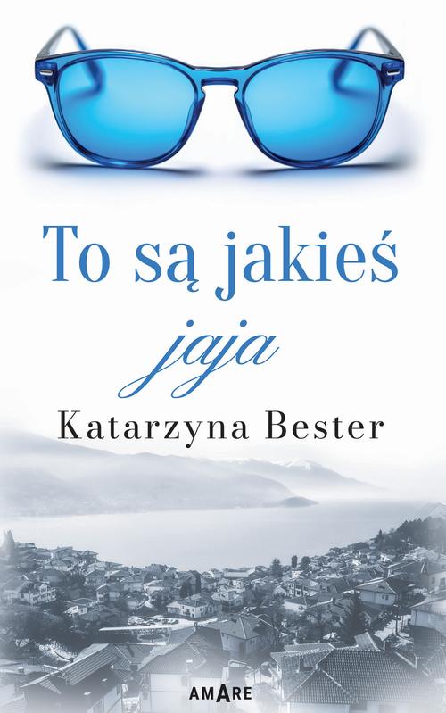 Tytuł: To są jakieś jaja
Autor: Katarzyna Bester
Wydawnictwo: Amare
Formaty: MOBI, EPUB
