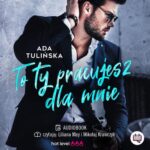 Tytuł: To ty pracujesz dla mnie
Autor: Ada Tulińska
Wydawnictwo: Niegrzeczne książki
Formaty: MP3