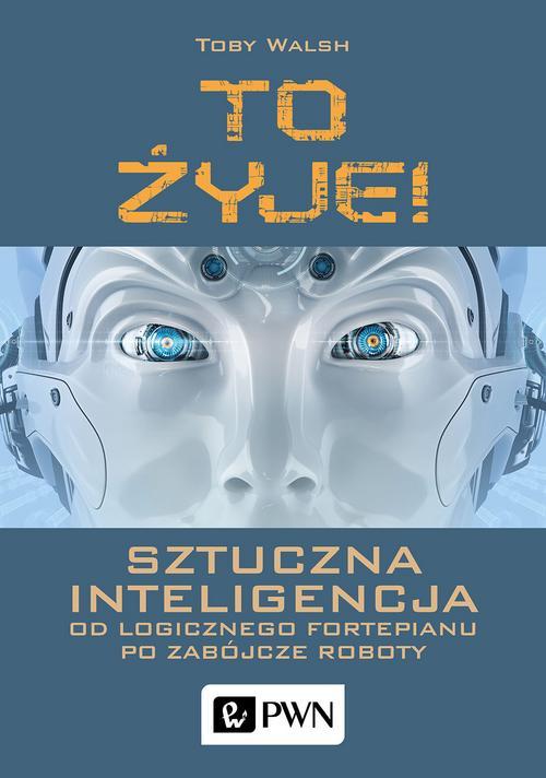 Tytuł: To żyje! Sztuczna inteligencja
Autor: Toby Walsh
Wydawnictwo: Wydawnictwo Naukowe PWN
Formaty: EPUB, MOBI