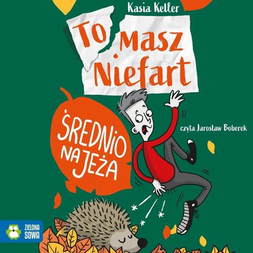 Tytuł: Tomasz Niefart. Średnio na jeża
Autor: Kasia Keller
Wydawnictwo: Zielona Sowa
Formaty: MP3