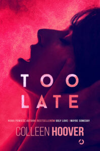 Tytuł: Too Late
Autor: Colleen Hoover
Wydawnictwo: Otwarte
Formaty: EPUB, MOBI