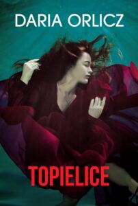 Tytuł: Topielice
Autor: Daria Orlicz
Wydawnictwo: HarperCollins Polska
Formaty: EPUB, MOBI