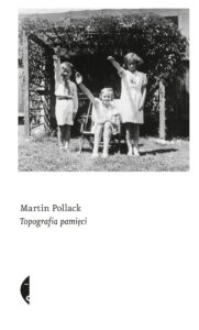 Tytuł: Topografia pamięci
Autor: Martin Pollack
Wydawnictwo: Wydawnictwo Czarne
Formaty: EPUB, MOBI