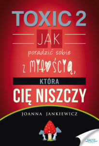 TOXIC 2. Jak poradzić sobie z miłością, która Cię niszczy — okładka e-booka