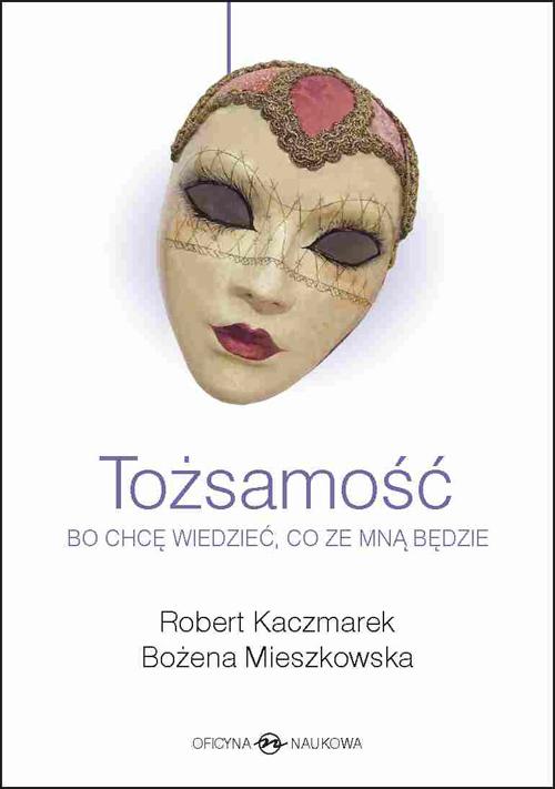Tytuł: Tożsamość
Autor: Robert Kaczmarek, Bożena Mieszkowska
Wydawnictwo: Oficyna Naukowa
Formaty: PDF