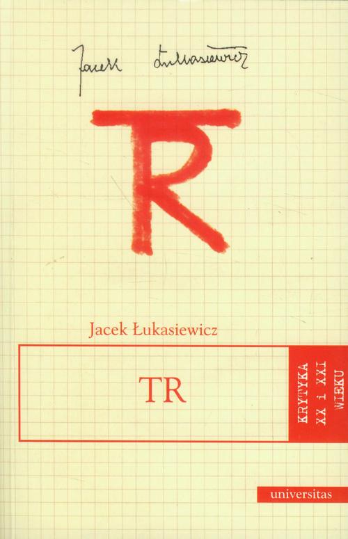 Tytuł: TR (Tadeusz Różewicz)
Autor: Jacek Łukasiewicz
Wydawnictwo: Universitas
Formaty: PDF