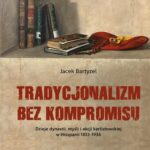 Tradycjonalizm bez kompromisu. Dzieje dynastii, myśli i akcji karlistowskiej w Hiszpanii1833-1936 — okładka e-booka